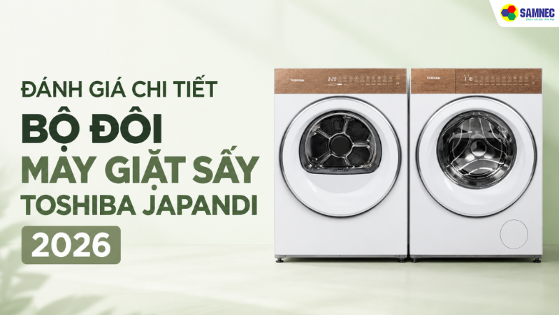 Đánh Giá Chi Tiết Bộ Đôi Máy Giặt Sấy Toshiba Japandi 2026