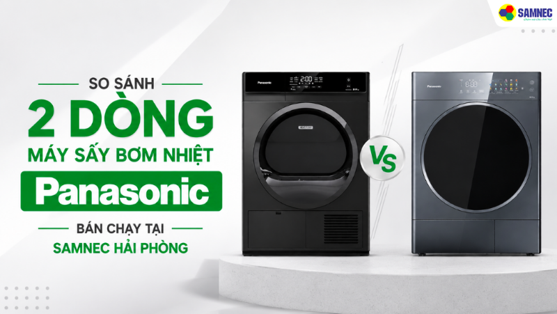 So sánh 2 dòng máy sấy bơm nhiệt Panasonic bán chạy tại Samnec Hải Phòng