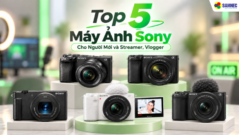 Top 5 Máy Ảnh Sony Cho Người Mới và Streamer, Vlogger 