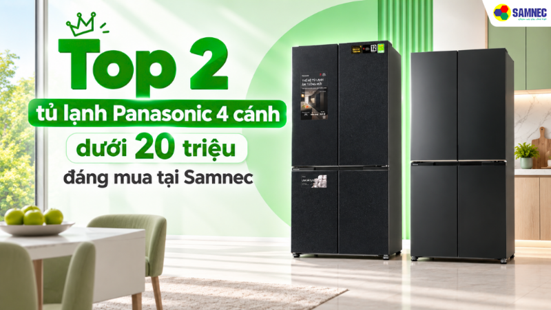 Top 2 tủ lạnh Panasonic 4 cánh dưới 20 triệu đáng mua tại Samnec