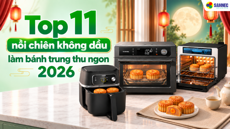 Top 11 nồi chiên không dầu làm bánh trung thu ngon 2026