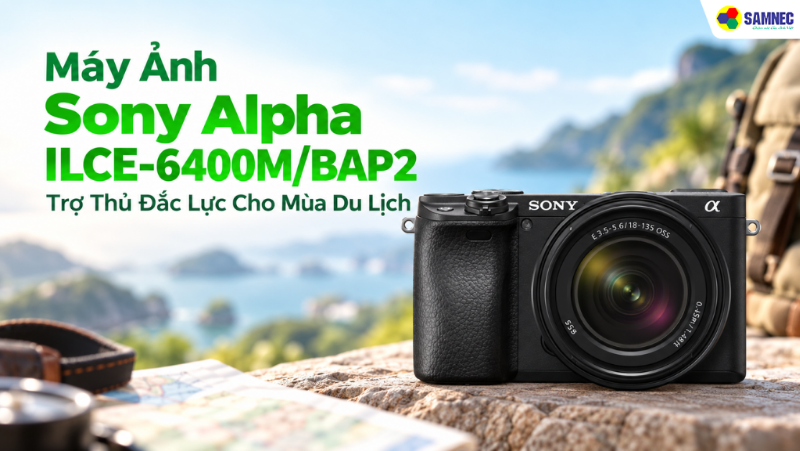 Review Máy Ảnh Sony Alpha ILCE-6400M/BAP2 - Trợ Thủ Đắc Lực Mùa Du Lịch