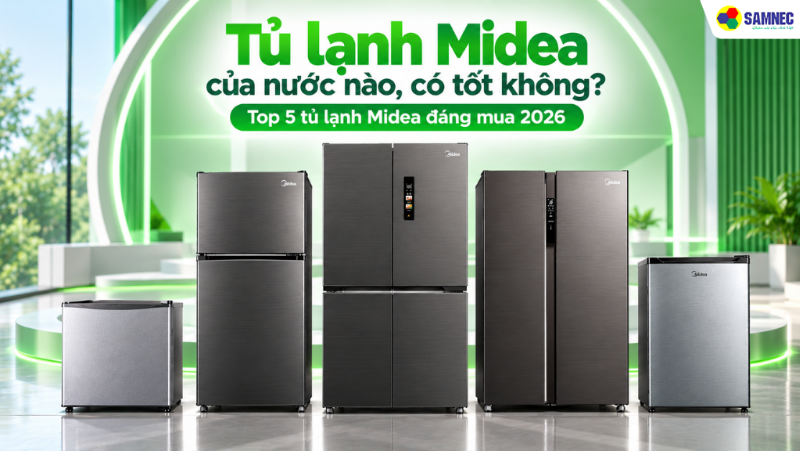 Tủ lạnh Midea của nước nào, có tốt không? Top 5 tủ lạnh Midea đáng mua 2026
