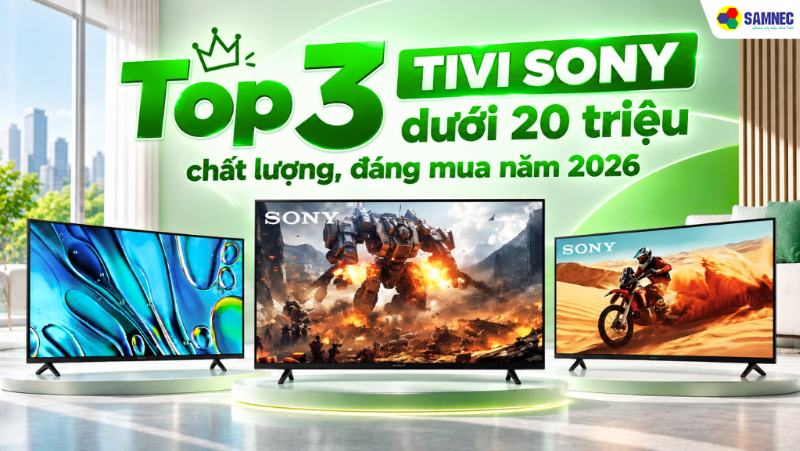 Top 3 tivi Sony dưới 20 triệu chất lượng, đáng mua năm 2026 