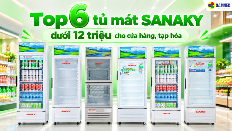 Top 6 tủ mát Sanaky dưới 12 triệu cho cửa hàng, tạp hóa