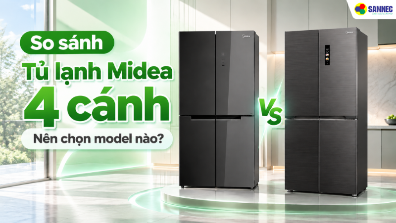 So sánh Tủ lạnh Midea 4 cánh  - Nên chọn model nào?