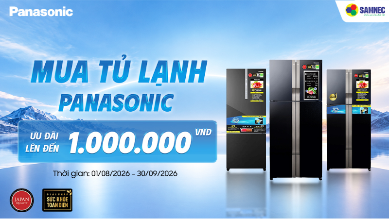 SAMNEC ưu đãi lớn: Giảm giá lên đến 1 triệu đồng khi mua tủ lạnh Panasonic !