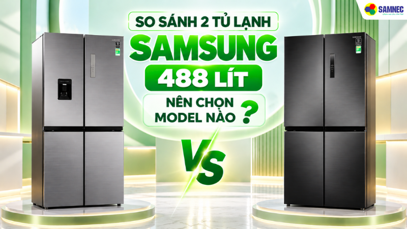 So Sánh 2 Tủ Lạnh Samsung 488 Lít - Nên Chọn Model Nào ?