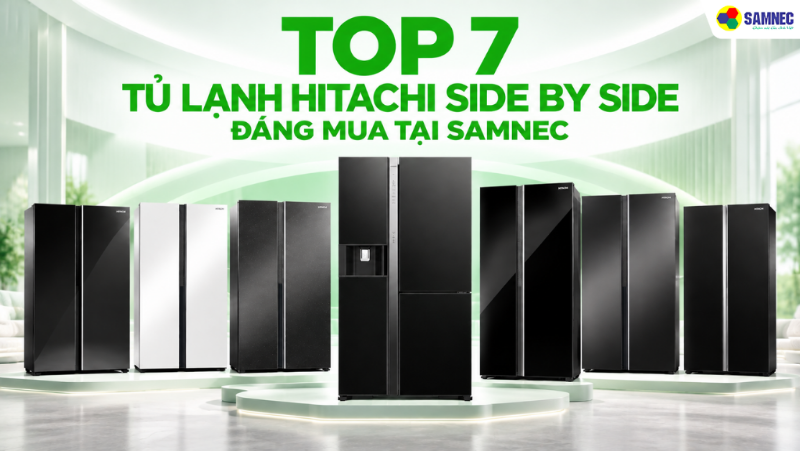 Top 7 tủ lạnh Hitachi Side By Side đáng mua tại Samnec