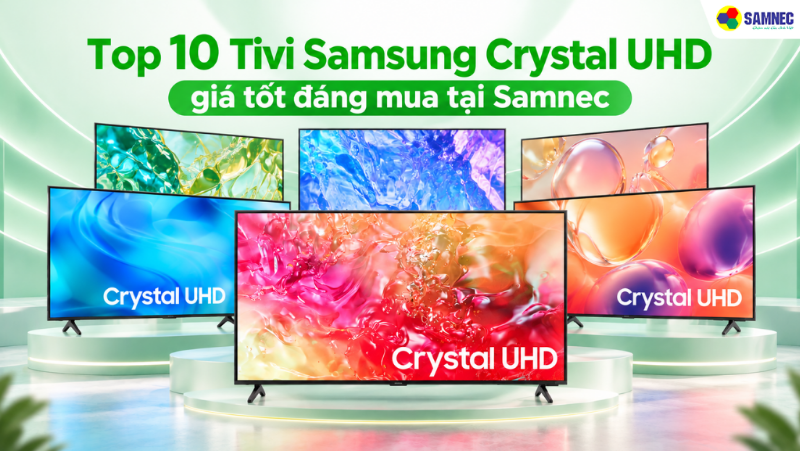 Top 10 Tivi Samsung Crystal UHD giá tốt đáng mua tại Samnec