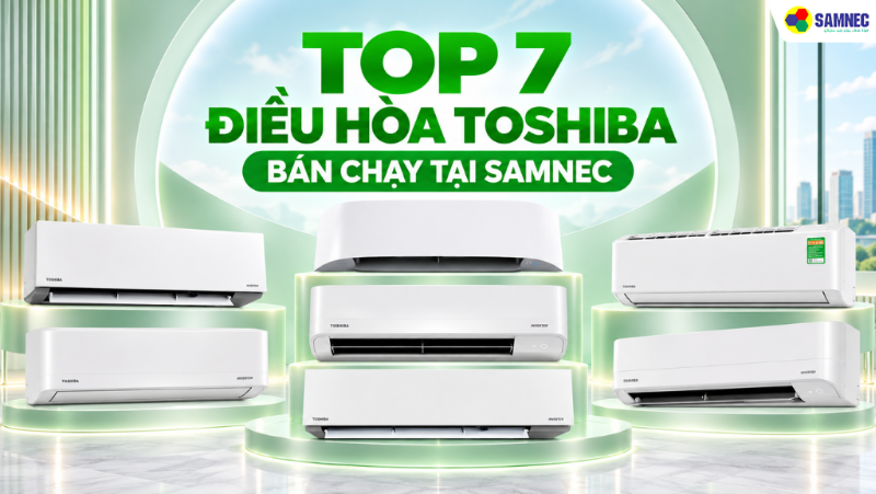 Top 7 Điều Hòa Toshiba Bán Chạy Tại Samnec