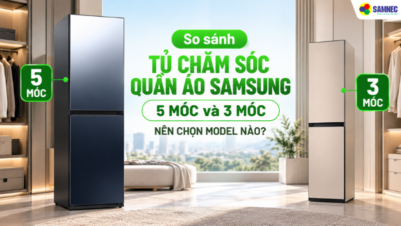 So sánh tủ chăm sóc quần áo Samsung 5 móc và 3 móc - Nên chọn model nào?