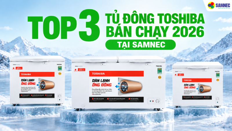Top 3 Tủ Đông Toshiba Bán Chạy 2026 Tại Samnec