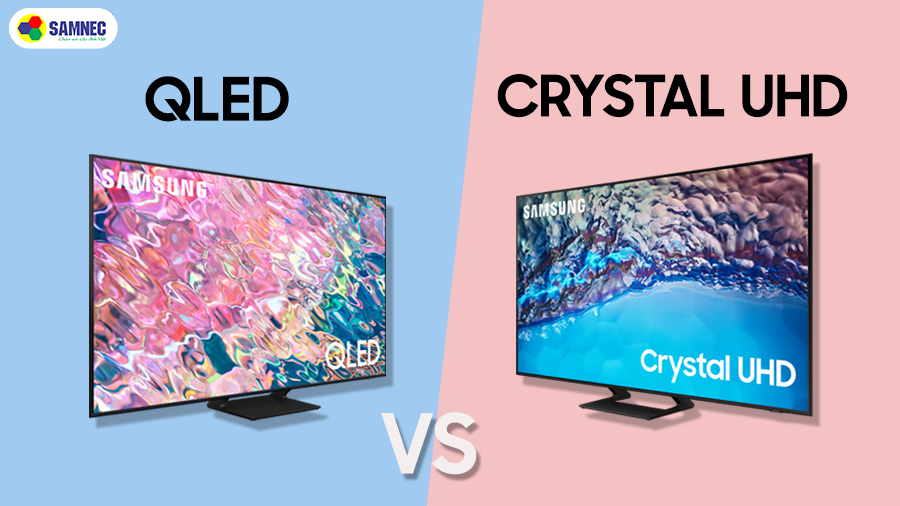 Tivi QLED và tivi Crystal UHD, cái nào tốt hơn?